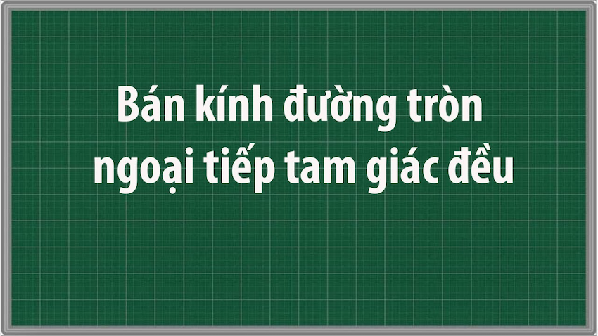 Cách tính bán kính đường tròn ngoại tiếp tam giác đều