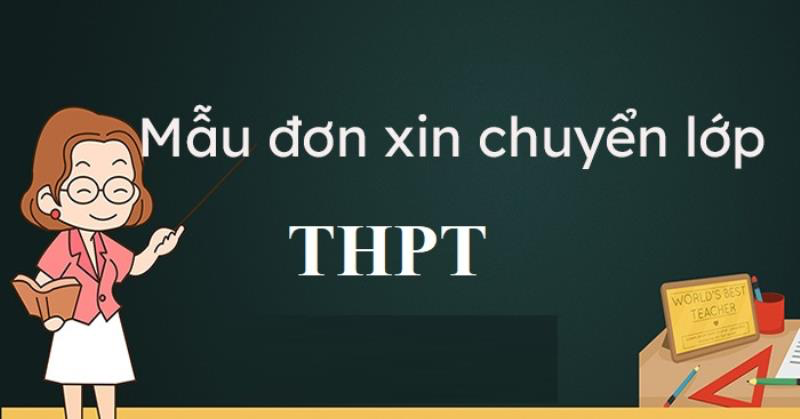 Thông Tin Chi Tiết Về Viết Đơn Xin Chuyển Lớp THPT – Hướng Dẫn Đầy Đủ và Chuyên Nghiệp