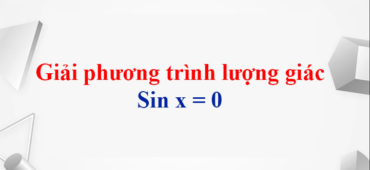 Hướng Dẫn Chi Tiết Cách Giải Phương Trình Sin x = 0: Từ Cơ Bản Đến Nâng Cao