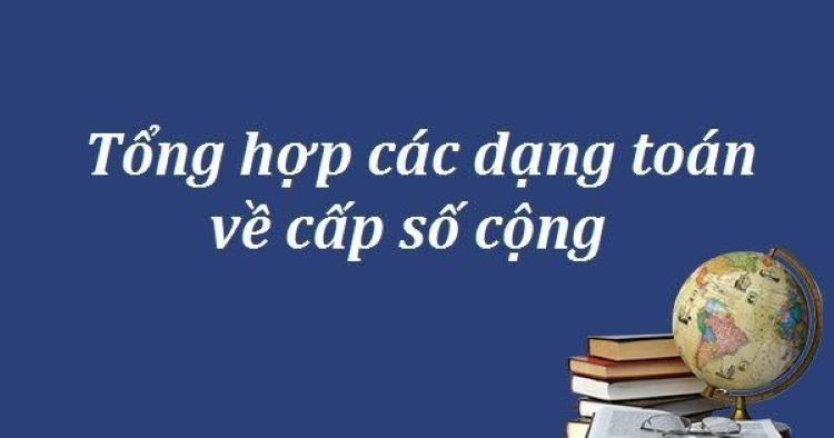 Phương pháp giải các bài tập về cấp số cộng phức tạp